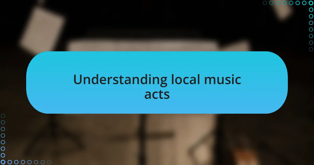Understanding local music acts