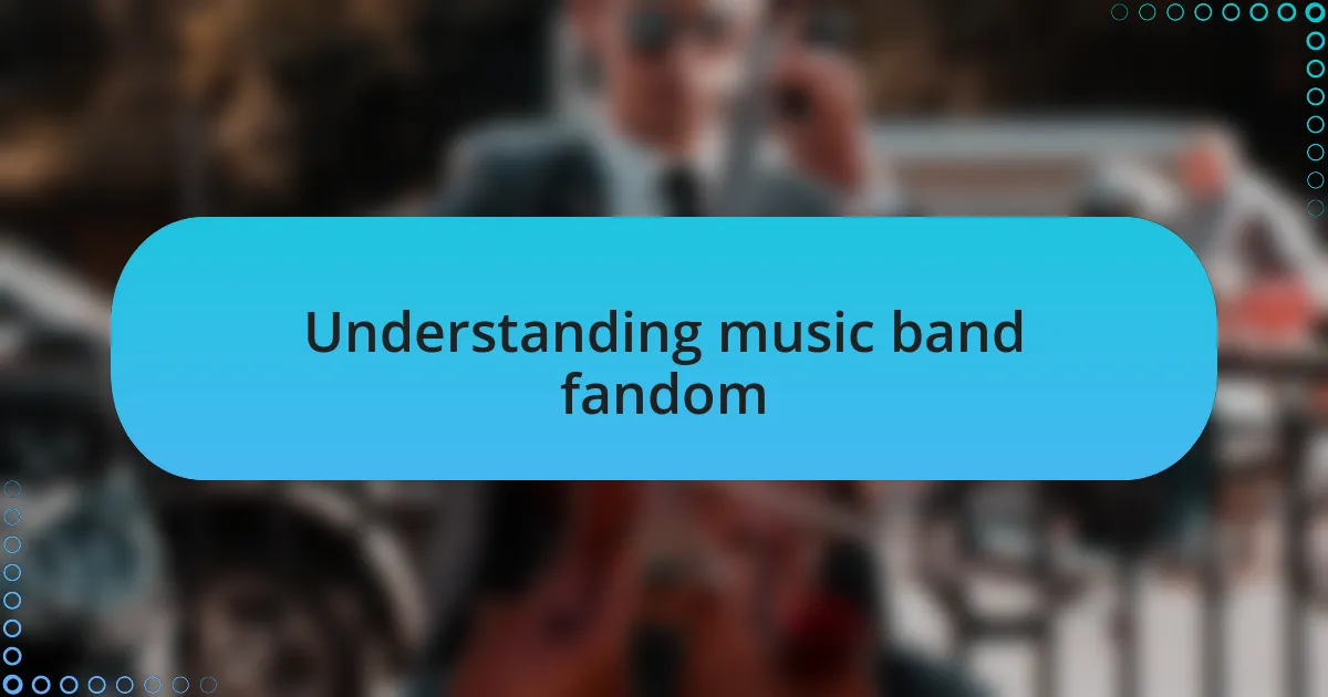 Understanding music band fandom
