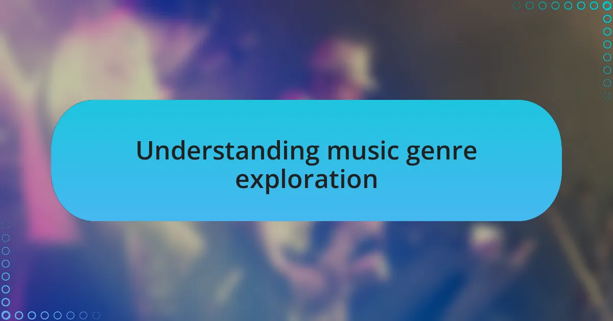 Understanding music genre exploration