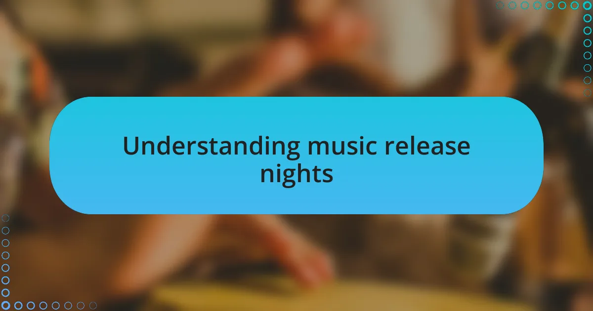 Understanding music release nights