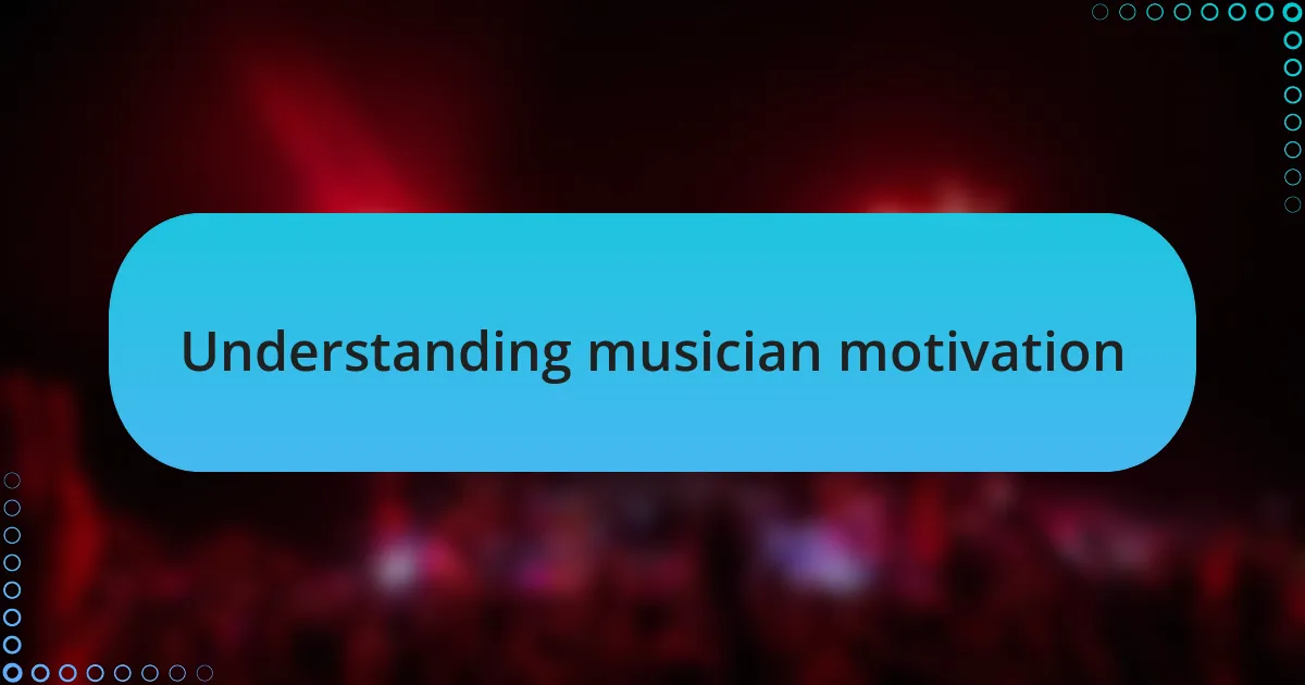 Understanding musician motivation