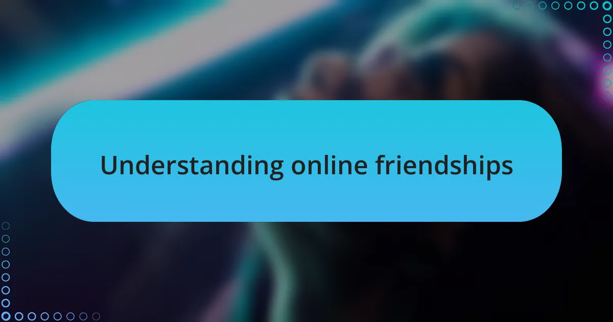 Understanding online friendships