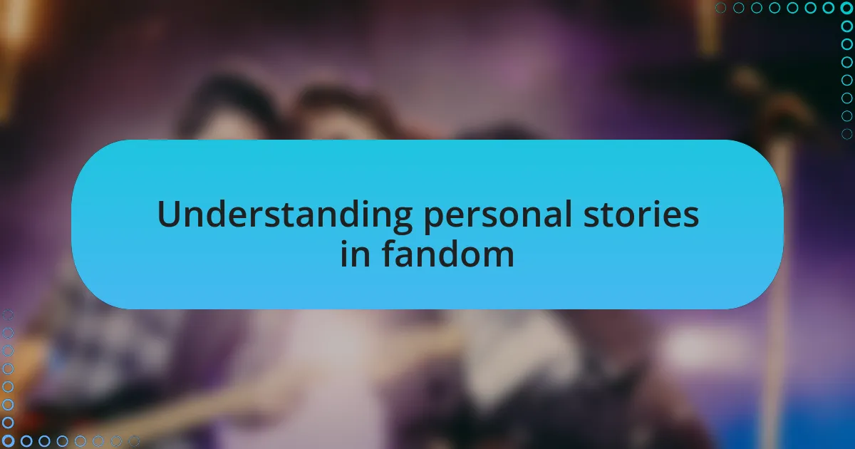 Understanding personal stories in fandom