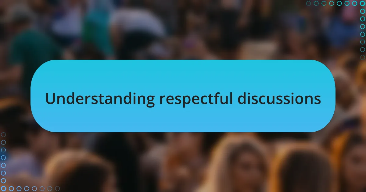 Understanding respectful discussions