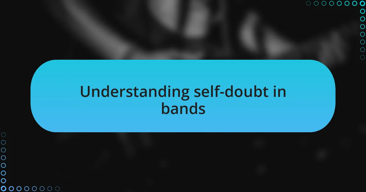 Understanding self-doubt in bands
