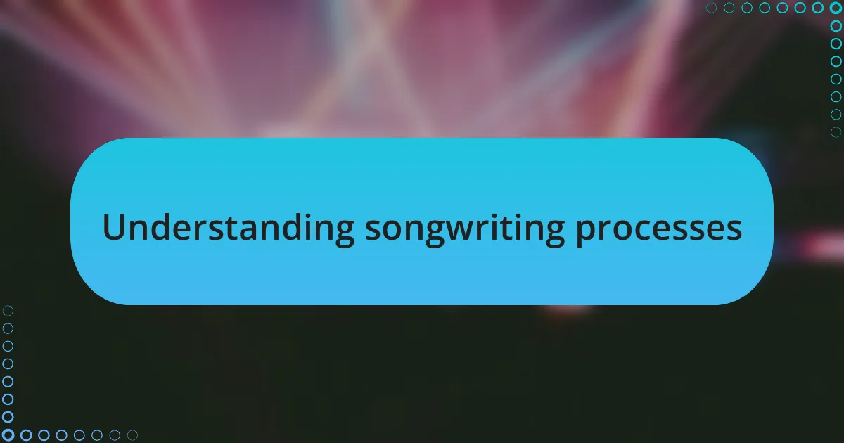 Understanding songwriting processes