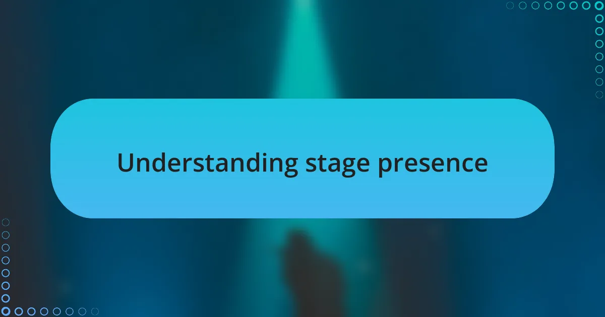 Understanding stage presence