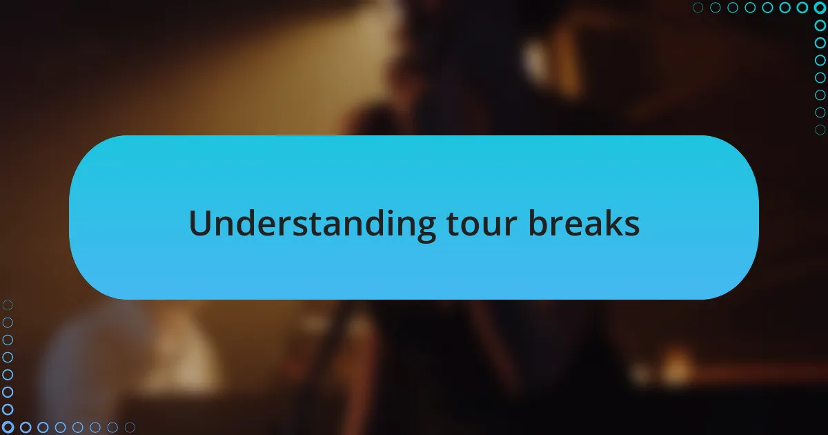 Understanding tour breaks