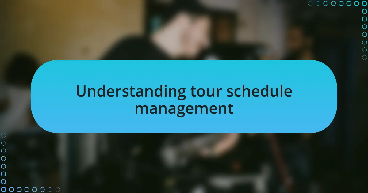 Understanding tour schedule management