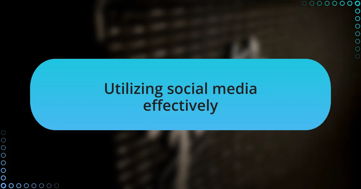 Utilizing social media effectively