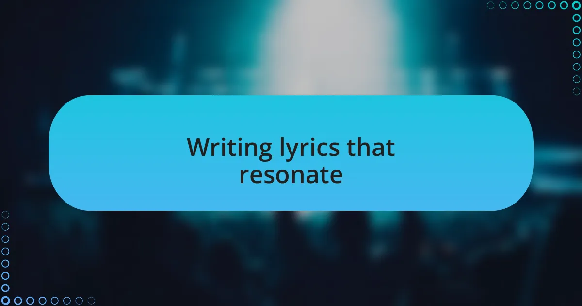 Writing lyrics that resonate